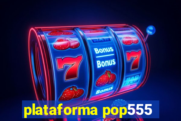 plataforma pop555